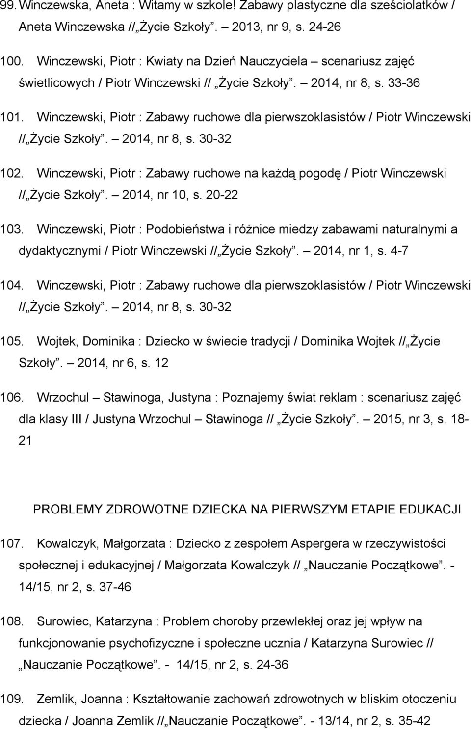 Winczewski, Piotr : Zabawy ruchowe dla pierwszoklasistów / Piotr Winczewski // Życie Szkoły. 2014, nr 8, s. 30-32 102.