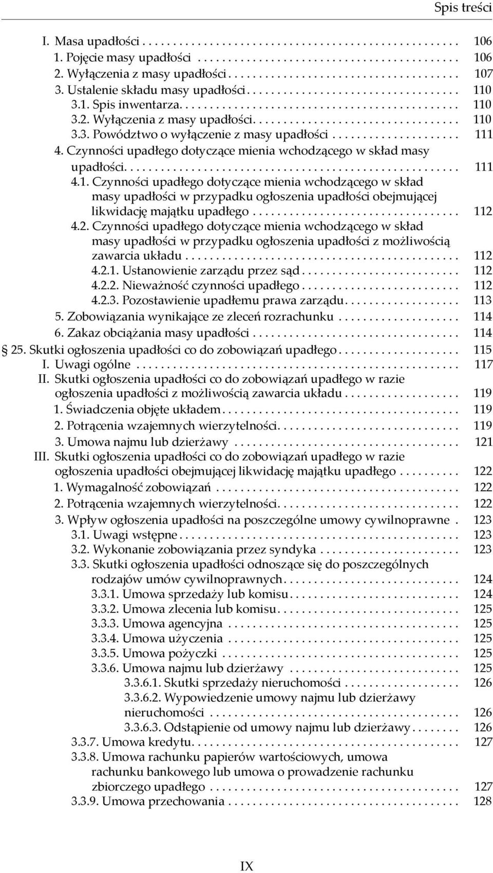 .................... 111 4. Czynności upadłego dotyczące mienia wchodzącego w skład masy upadłości...................................................... 111 4.1. Czynności upadłego dotyczące mienia wchodzącego w skład masy upadłości w przypadku ogłoszenia upadłości obejmującej likwidację majątku upadłego.