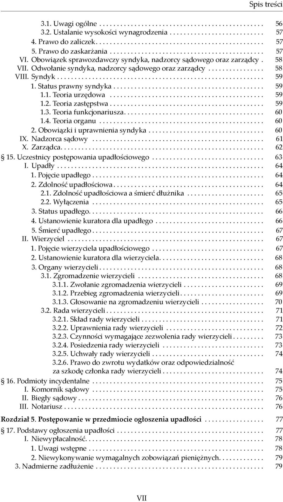 ............... 58 VIII. Syndyk.......................................................... 59 1. Status prawny syndyka........................................... 59 1.1. Teoria urzędowa............................................ 59 1.2.