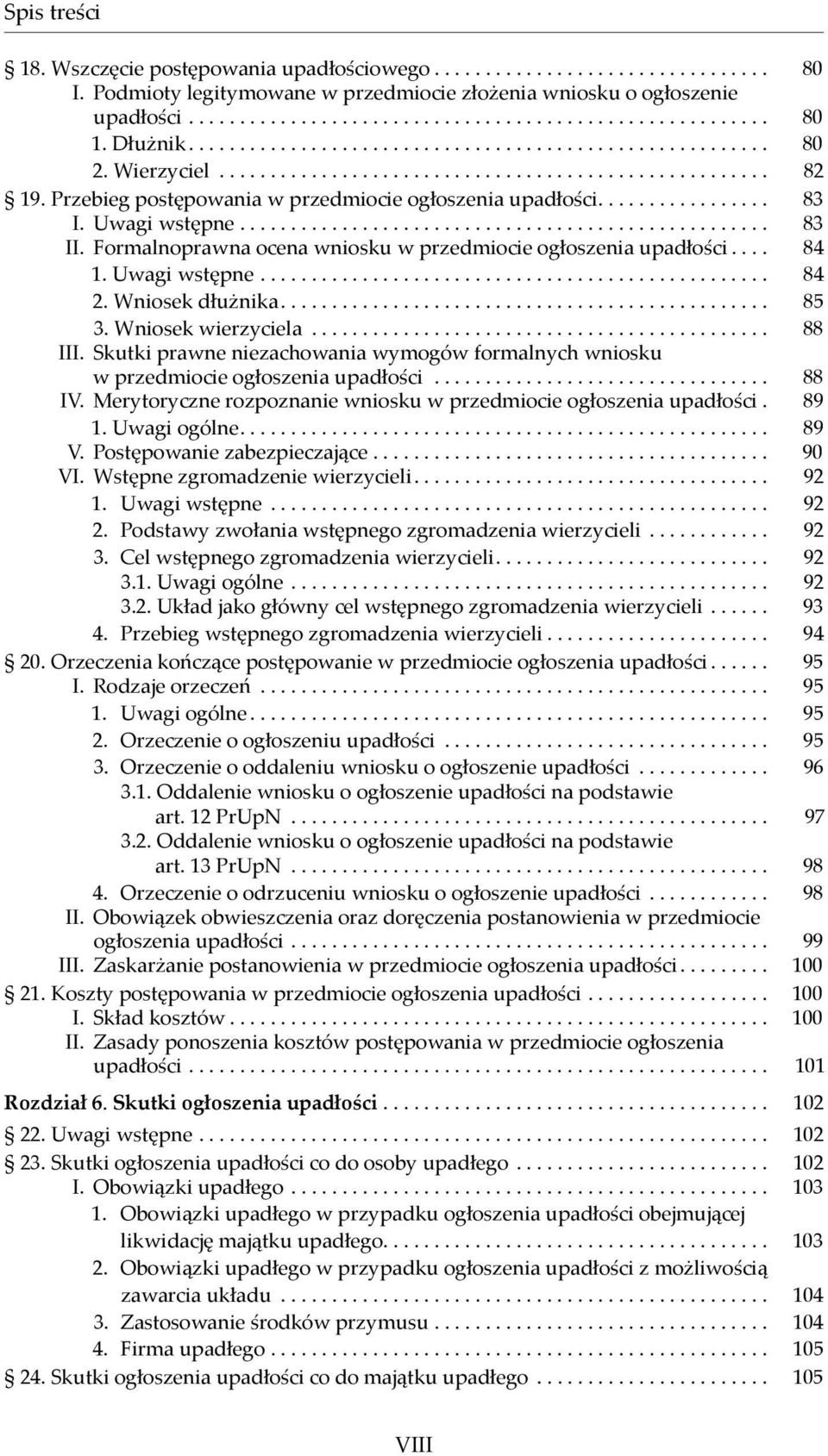 ............... 83 I. Uwagi wstępne.................................................... 83 II. Formalnoprawna ocena wniosku w przedmiocie ogłoszenia upadłości.... 84 1. Uwagi wstępne.................................................. 84 2.