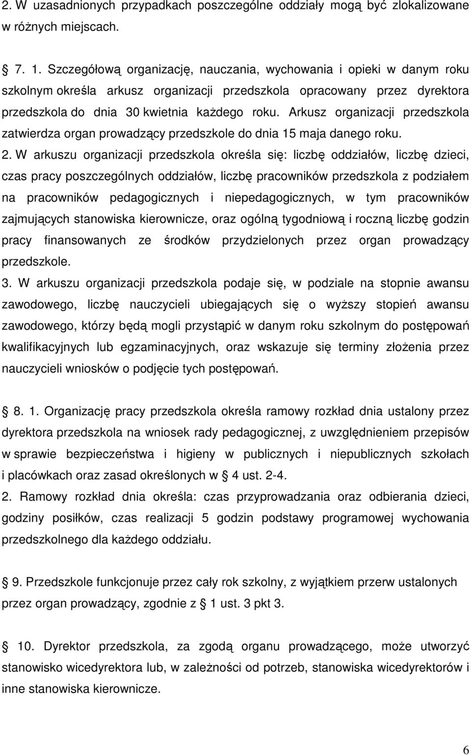 Arkusz organizacji przedszkola zatwierdza organ prowadzący przedszkole do dnia 15 maja danego roku. 2.