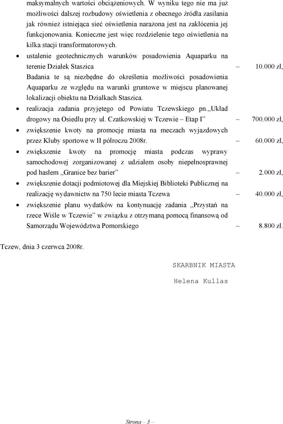 Konieczne jest więc rozdzielenie tego oświetlenia na kilka stacji transformatorowych. ustalenie geotechnicznych warunków posadowienia Aquaparku na terenie Działek Staszica 10.