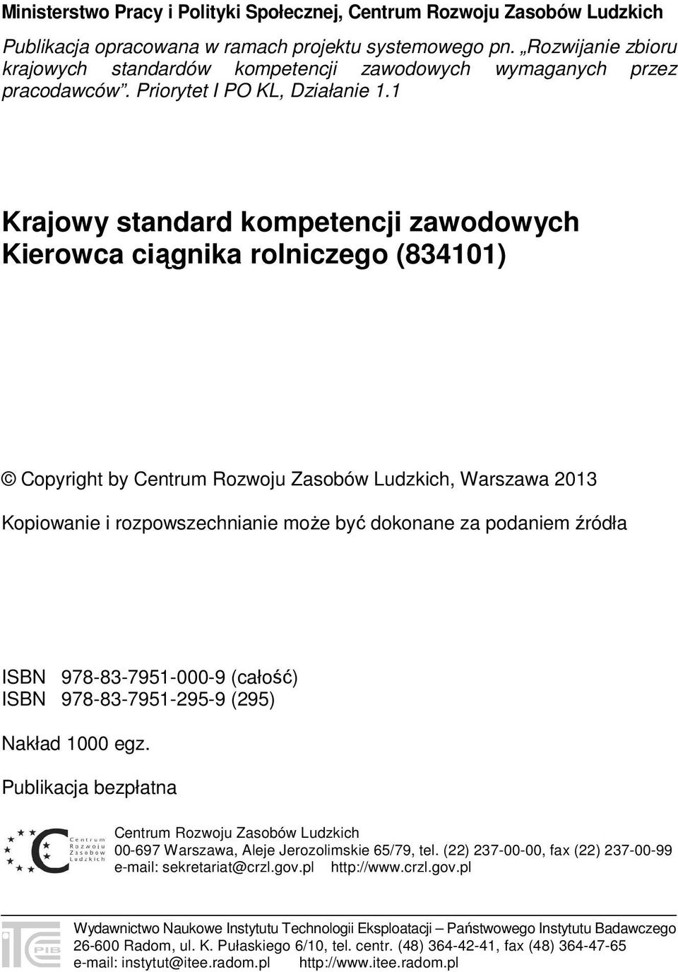 1 Krajowy standard kompetencji zawodowych Kierowca ciągnika rolniczego (834101) Copyright by Centrum Rozwoju Zasobów Ludzkich, Warszawa 2013 Kopiowanie i rozpowszechnianie może być dokonane za