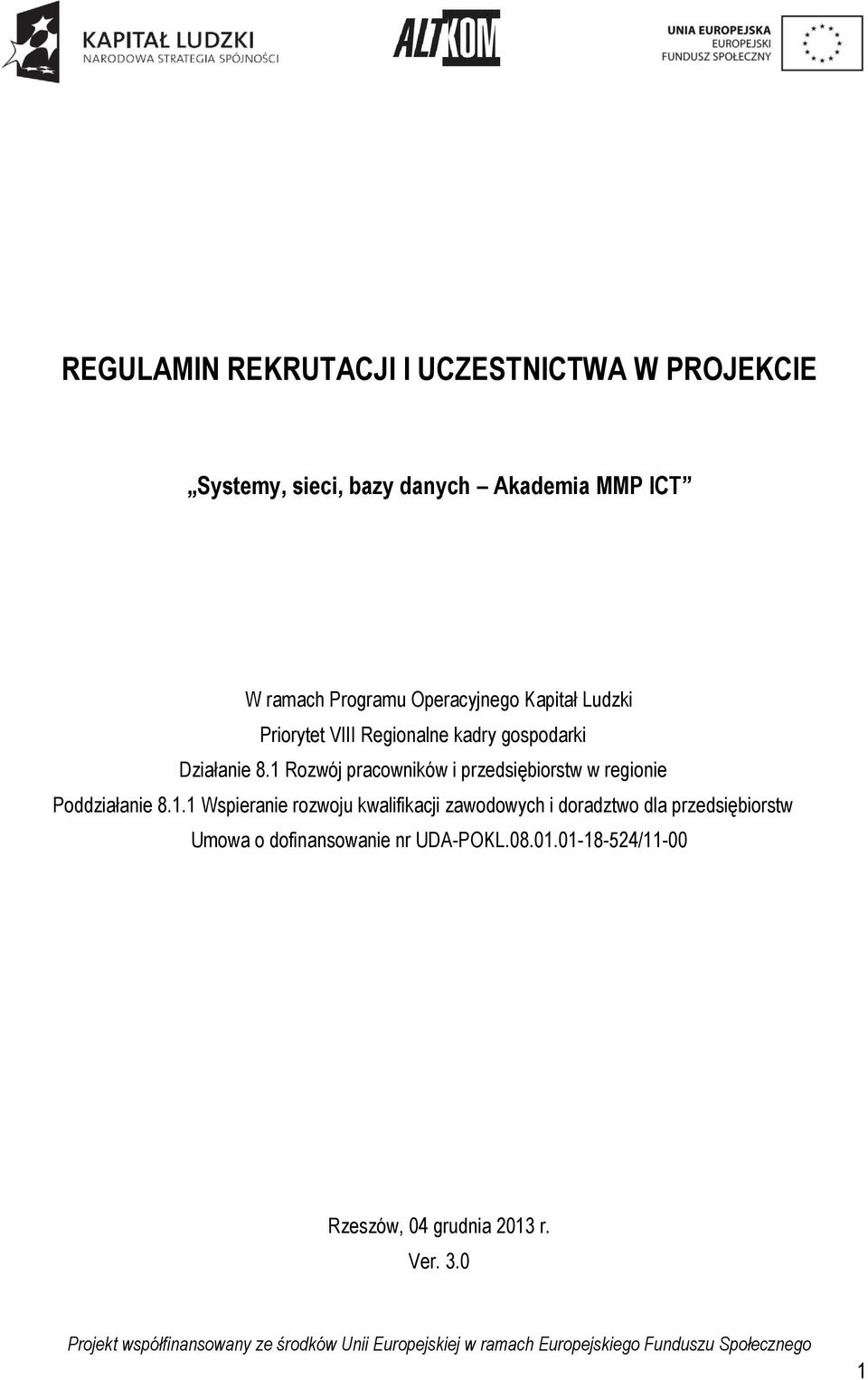 1 Rozwój pracowników i przedsiębiorstw w regionie Poddziałanie 8.1.1 Wspieranie rozwoju kwalifikacji