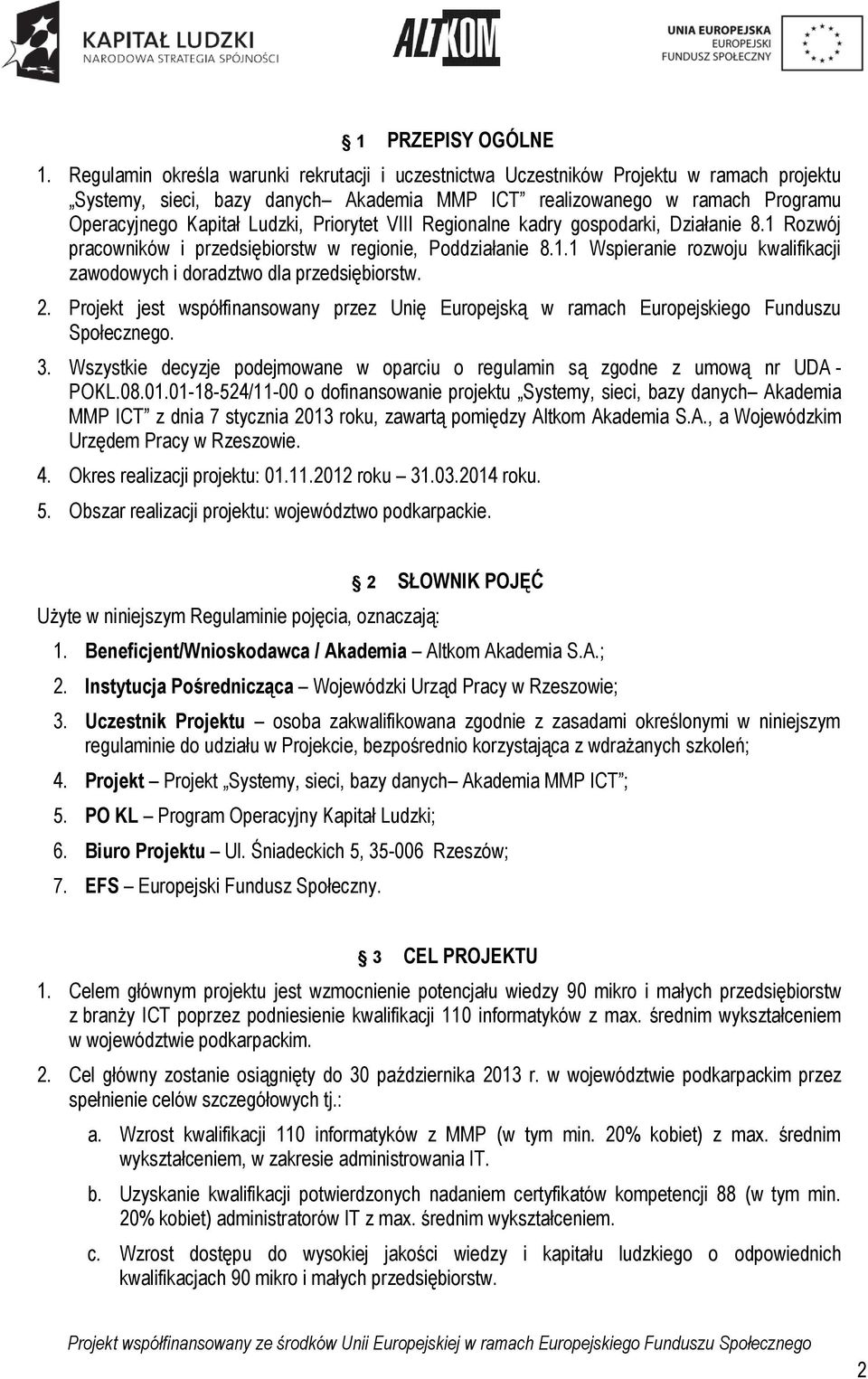 Priorytet VIII Regionalne kadry gospodarki, Działanie 8.1 Rozwój pracowników i przedsiębiorstw w regionie, Poddziałanie 8.1.1 Wspieranie rozwoju kwalifikacji zawodowych i doradztwo dla przedsiębiorstw.