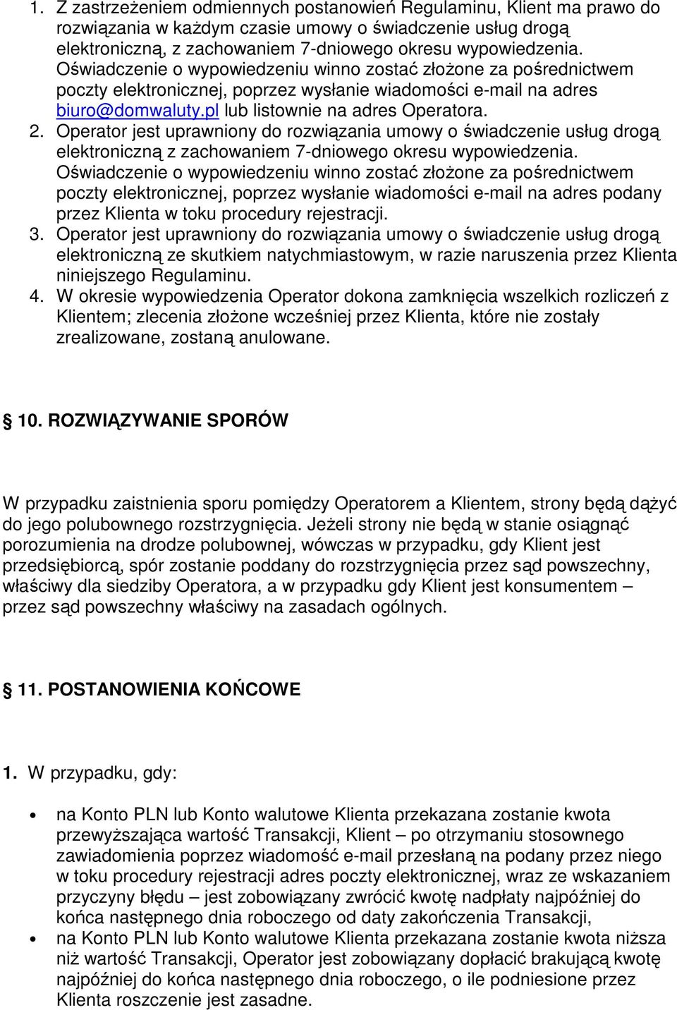 Operator jest uprawniony do rozwiązania umowy o świadczenie usług drogą elektroniczną z zachowaniem 7-dniowego okresu wypowiedzenia.