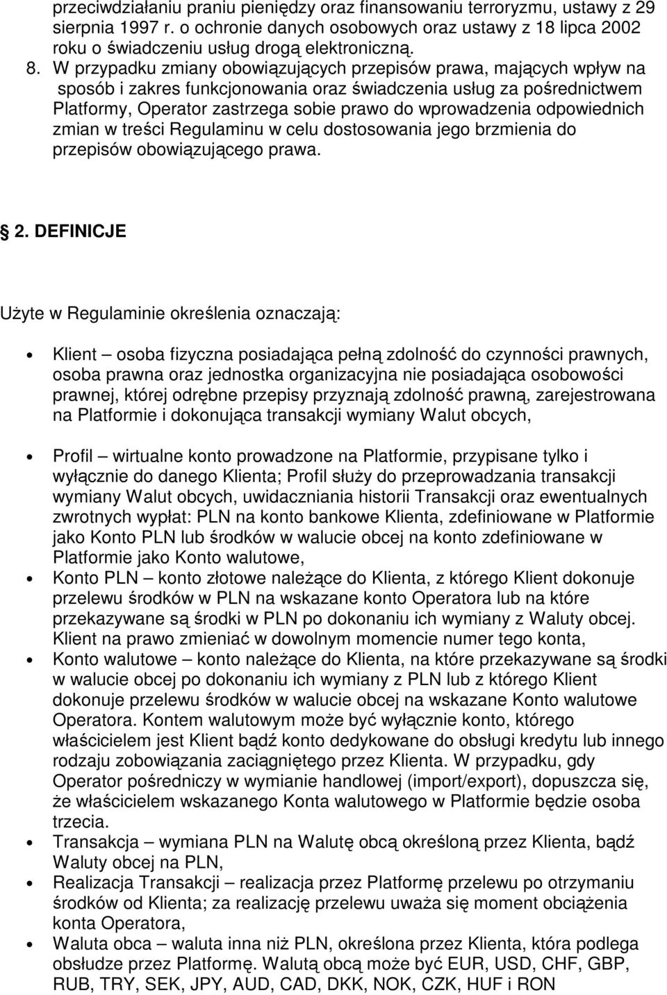 odpowiednich zmian w treści Regulaminu w celu dostosowania jego brzmienia do przepisów obowiązującego prawa. 2.