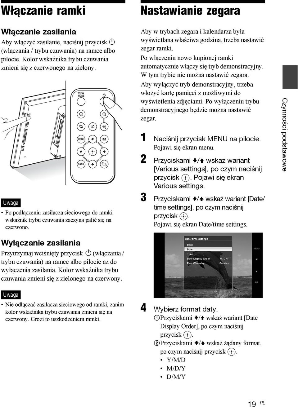 Aby w trybach zegara i kalendarza była wyświetlana właściwa godzina, trzeba nastawić zegar ramki. Po włączeniu nowo kupionej ramki automatycznie włączy się tryb demonstracyjny.