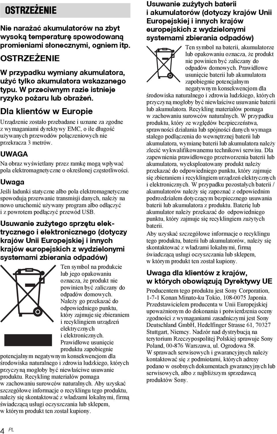 Dla klientów w Europie Urządzenie zostało przebadane i uznane za zgodne z wymaganiami dyrektywy EMC, o ile długość używanych przewodów połączeniowych nie przekracza 3 metrów.