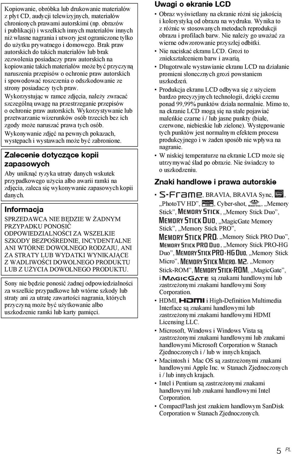 Brak praw autorskich do takich materiałów lub brak zezwolenia posiadaczy praw autorskich na kopiowanie takich materiałów może być przyczyną naruszenia przepisów o ochronie praw autorskich i