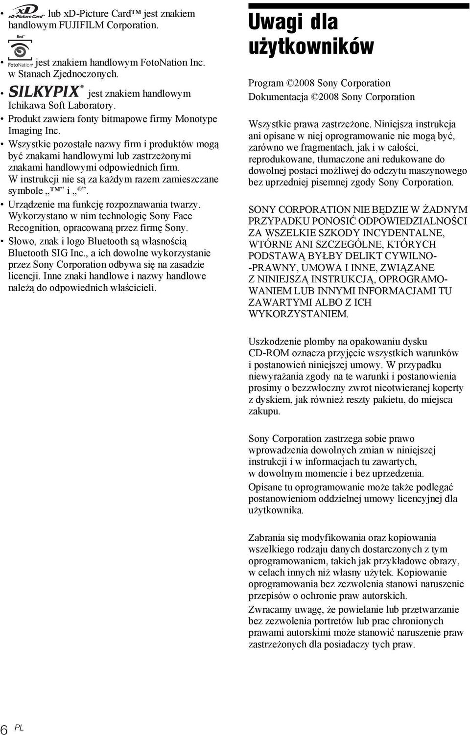 W instrukcji nie są za każdym razem zamieszczane symbole i. Urządzenie ma funkcję rozpoznawania twarzy. Wykorzystano w nim technologię Sony Face Recognition, opracowaną przez firmę Sony.