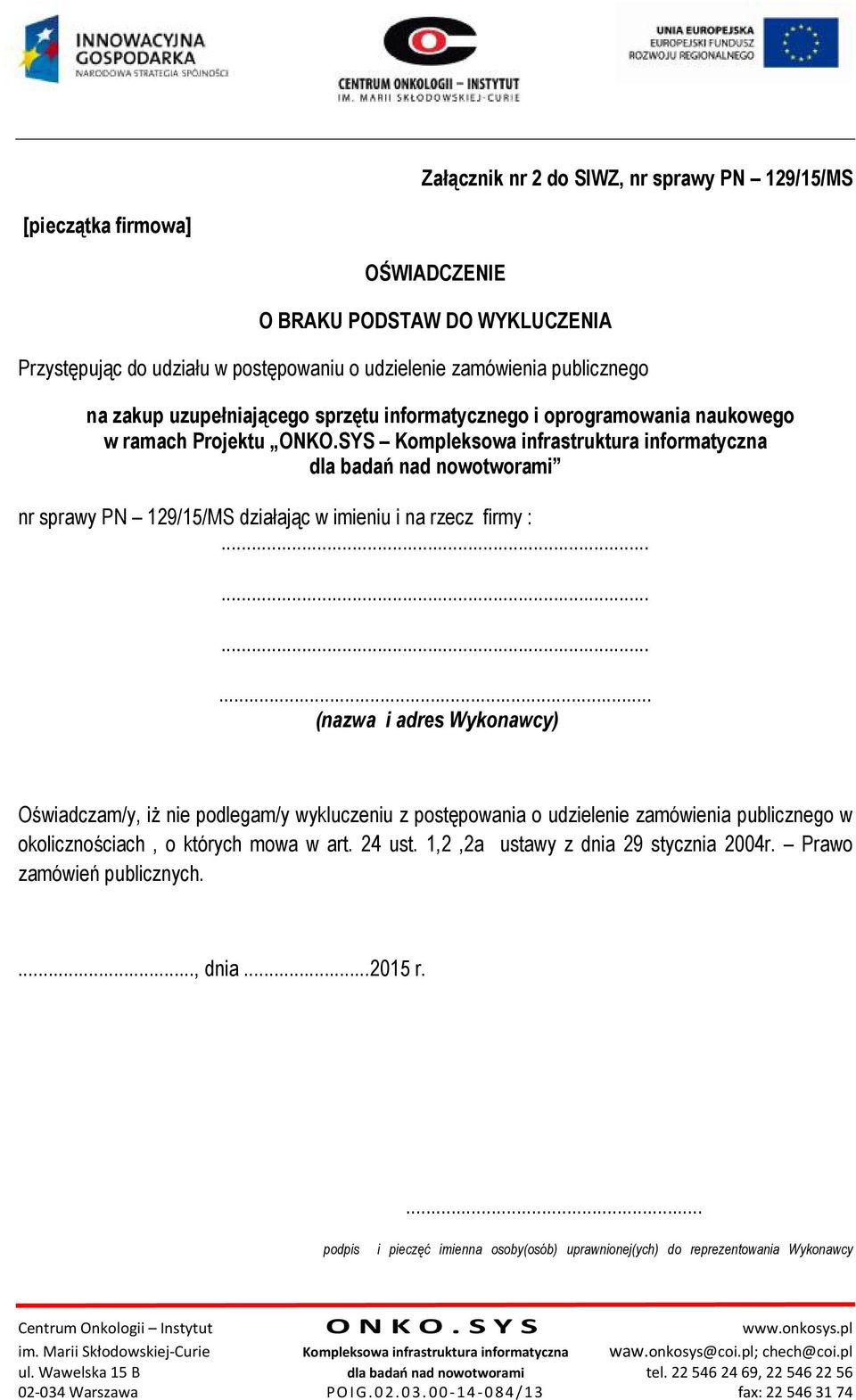 SYS Kompleksowa infrastruktura informatyczna dla badań nad nowotworami nr sprawy PN 129/15/MS działając w imieniu i na rzecz firmy :.