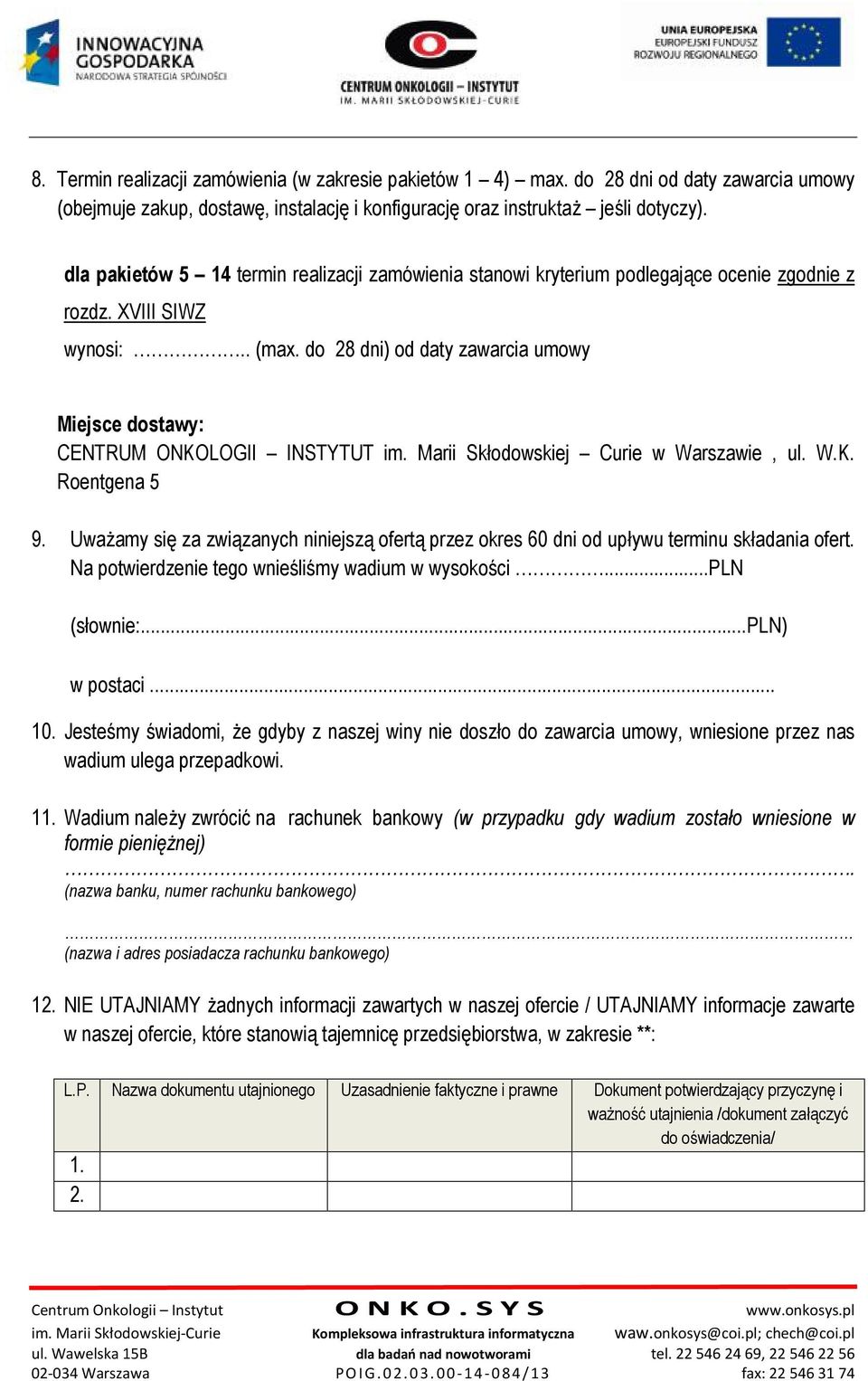 do 28 dni) od daty zawarcia umowy Miejsce dostawy: CENTRUM ONKOLOGII INSTYTUT im. Marii Skłodowskiej Curie w Warszawie, ul. W.K. Roentgena 5 9.