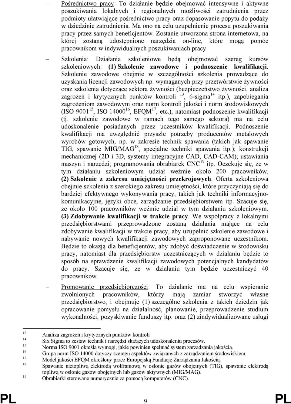 Zostanie utworzona strona internetowa, na której zostaną udostępnione narzędzia on-line, które mogą pomóc pracownikom w indywidualnych poszukiwaniach pracy.