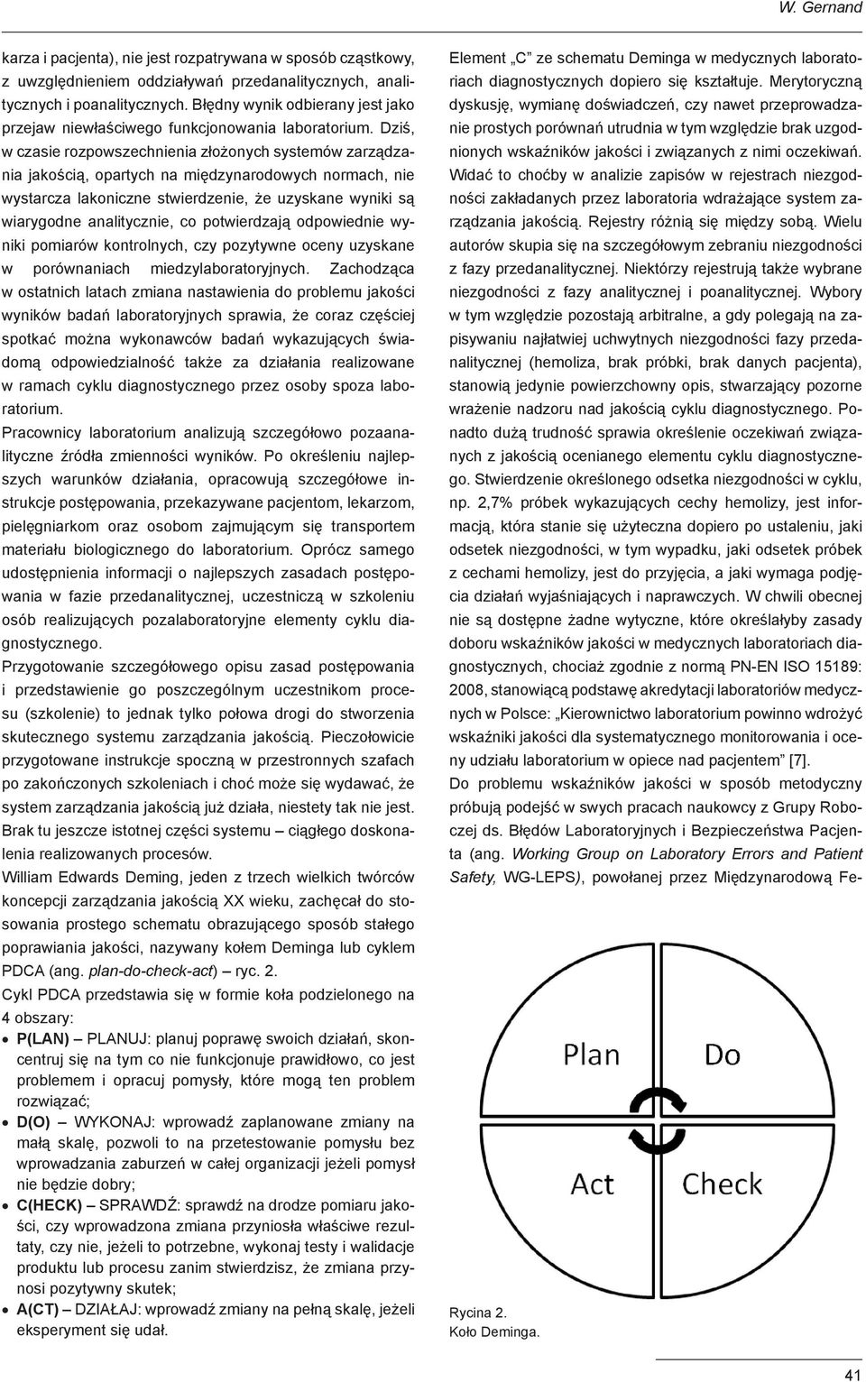 Dziś, w czasie rozpowszechnienia złożonych systemów zarządzania jakością, opartych na międzynarodowych normach, nie wystarcza lakoniczne stwierdzenie, że uzyskane wyniki są wiarygodne analitycznie,