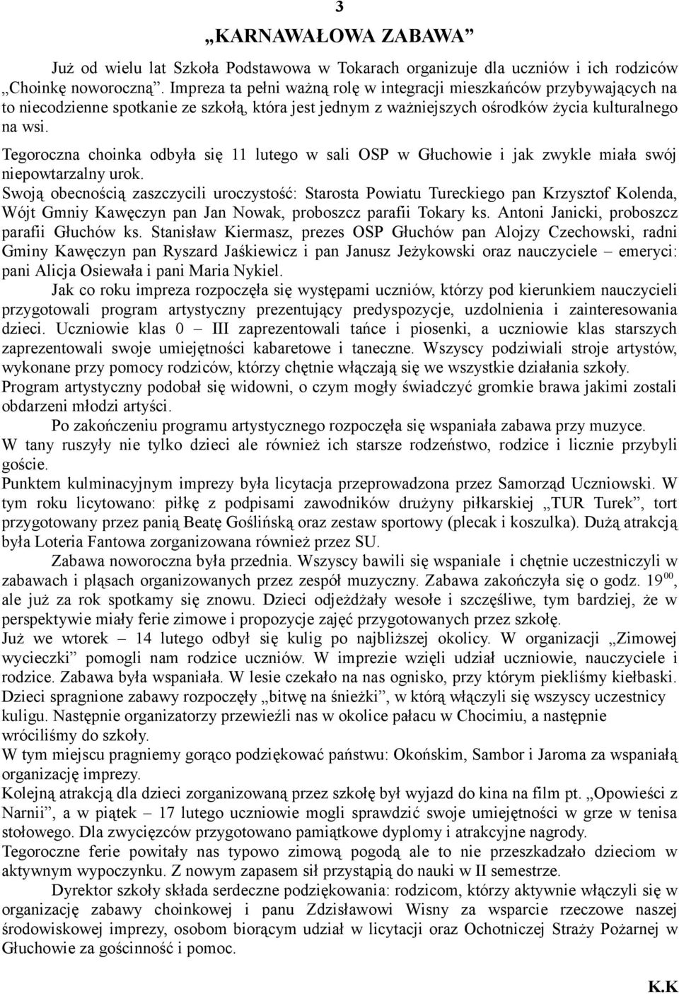 Tegoroczna choinka odbyła się 11 lutego w sali OSP w Głuchowie i jak zwykle miała swój niepowtarzalny urok.