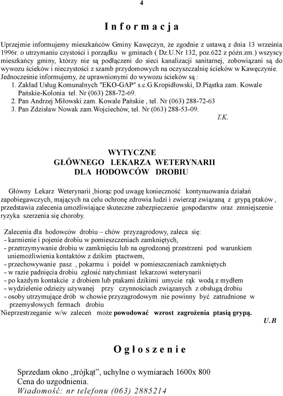 Jednocześnie informujemy, Ŝe uprawnionymi do wywozu ścieków są : 1. Zakład Usług Komunalnych "EKO-GAP" s.c.g.kropidłowski, D.Piąstka zam. Kowale Pańskie-Kolonia tel. Nr (063) 28