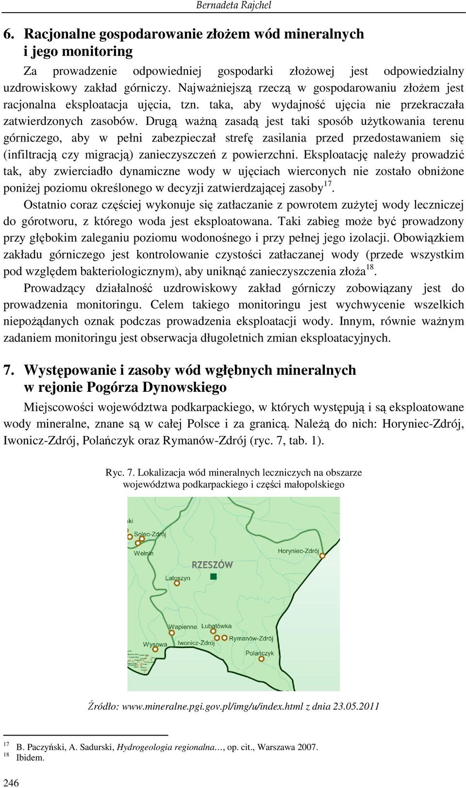 Drugą waŝną zasadą jest taki sposób uŝytkowania terenu górniczego, aby w pełni zabezpieczał strefę zasilania przed przedostawaniem się (infiltracją czy migracją) zanieczyszczeń z powierzchni.