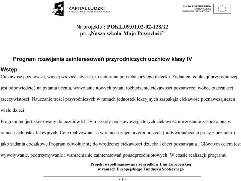 Nauczanie treści przyrodniczych w ramach jednostek lekcyjnych zaspakaja ciekawość poznawczą uczeń wielu dzieci. Program ten jest skierowany do uczniów kl.