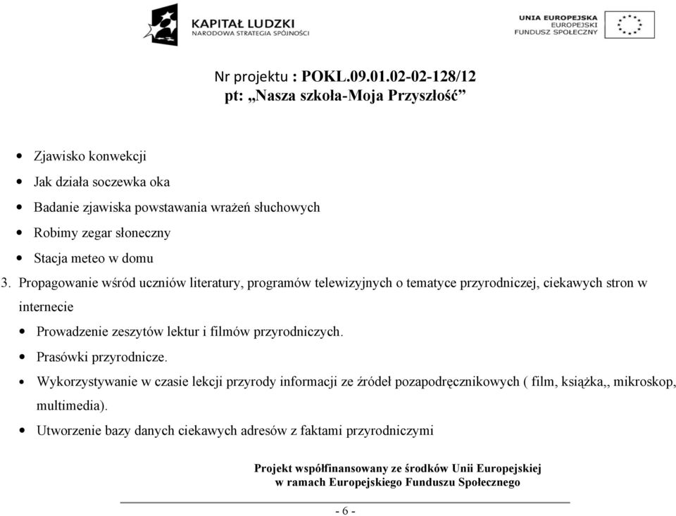 Propagowanie wśród uczniów literatury, programów telewizyjnych o tematyce przyrodniczej, ciekawych stron w internecie Prowadzenie