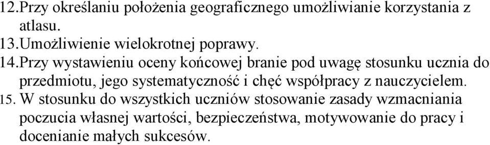 Przy wystawieniu oceny końcowej branie pod uwagę stosunku ucznia do przedmiotu, jego systematyczność i
