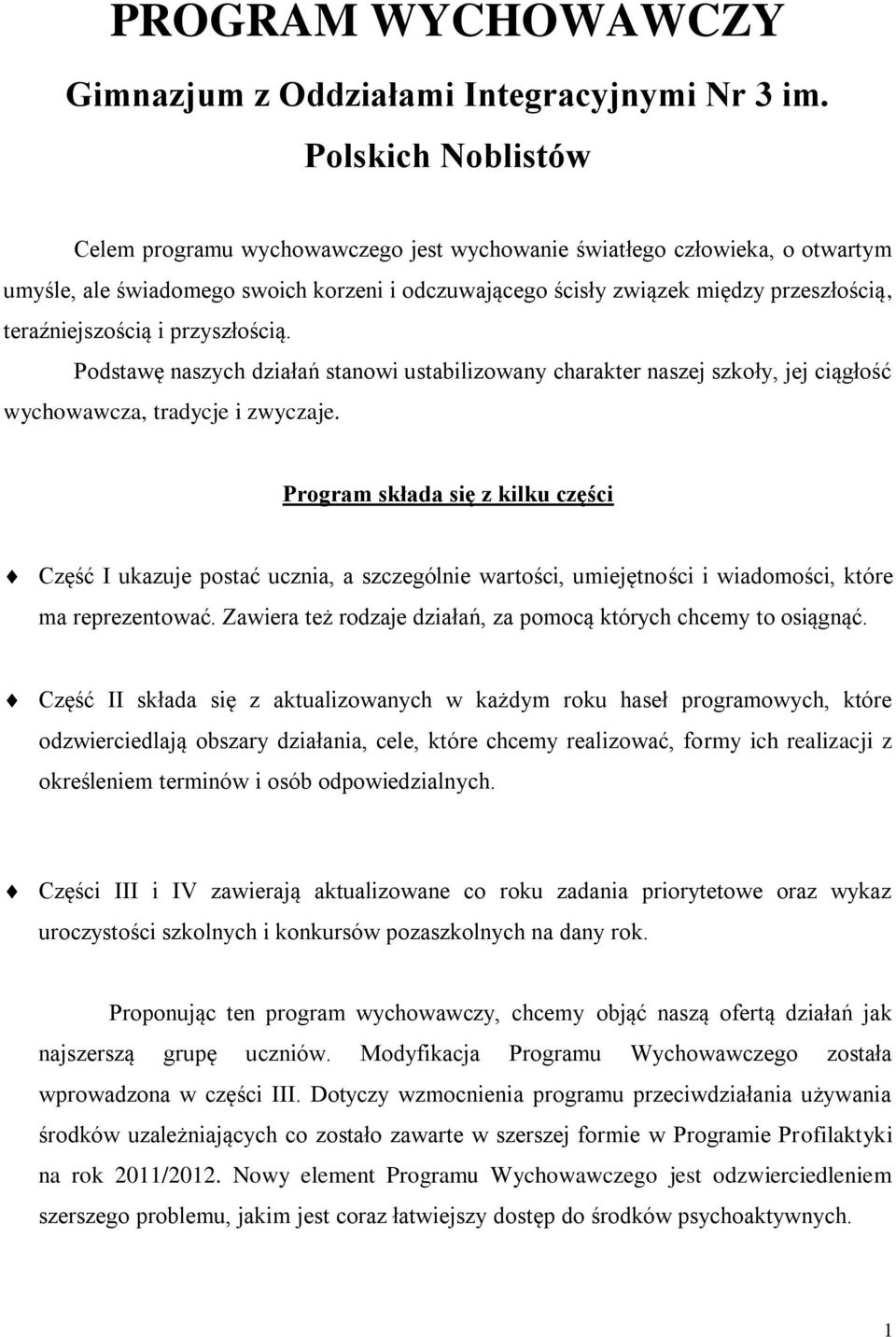 teraźniejszością i przyszłością. Podstawę naszych działań stanowi ustabilizowany charakter naszej szkoły, jej ciągłość wychowawcza, tradycje i zwyczaje.