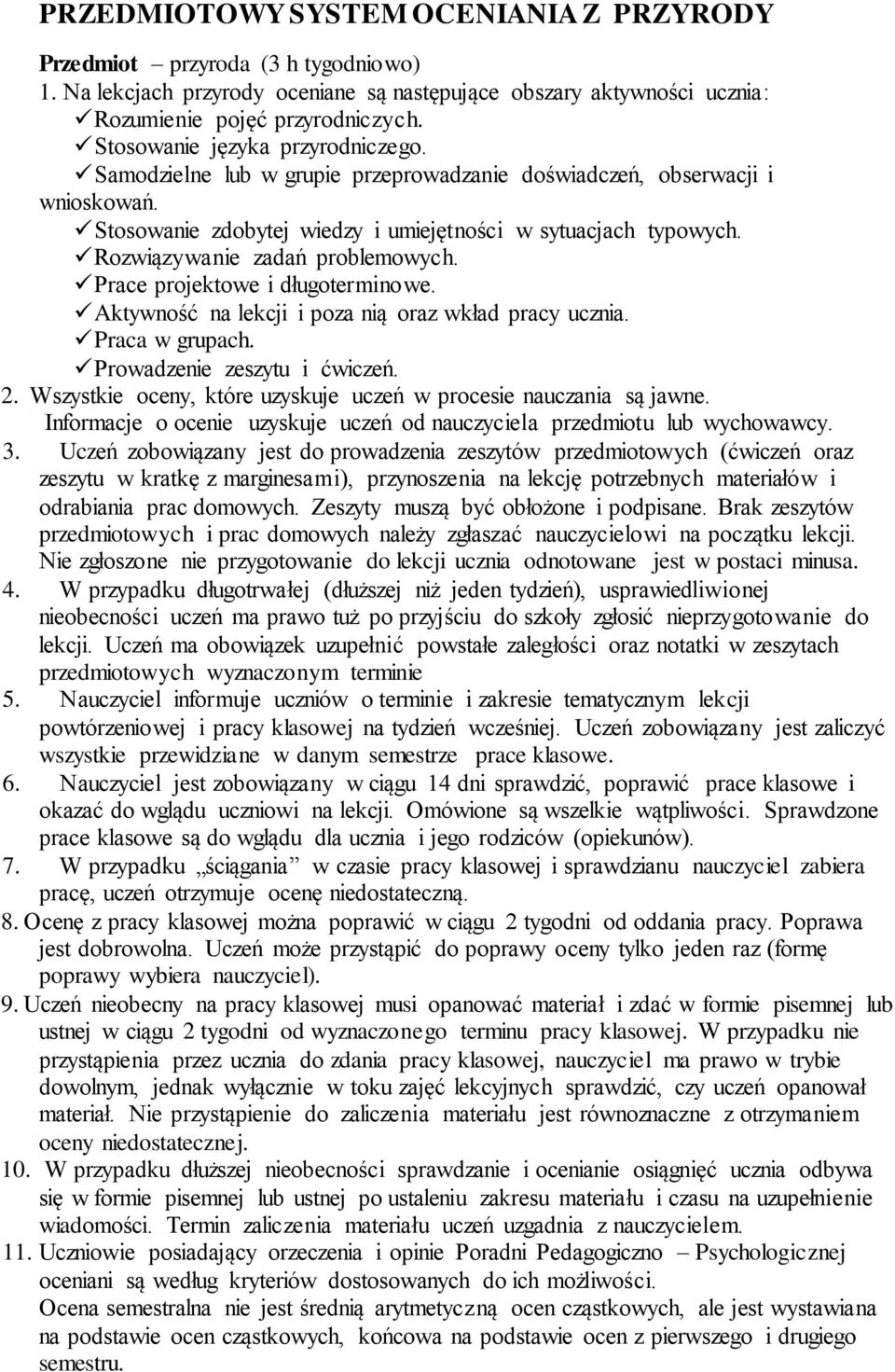 Rozwiązywanie zadań problemowych. Prace projektowe i długoterminowe. Aktywność na lekcji i poza nią oraz wkład pracy ucznia. Praca w grupach. Prowadzenie zeszytu i ćwiczeń. 2.