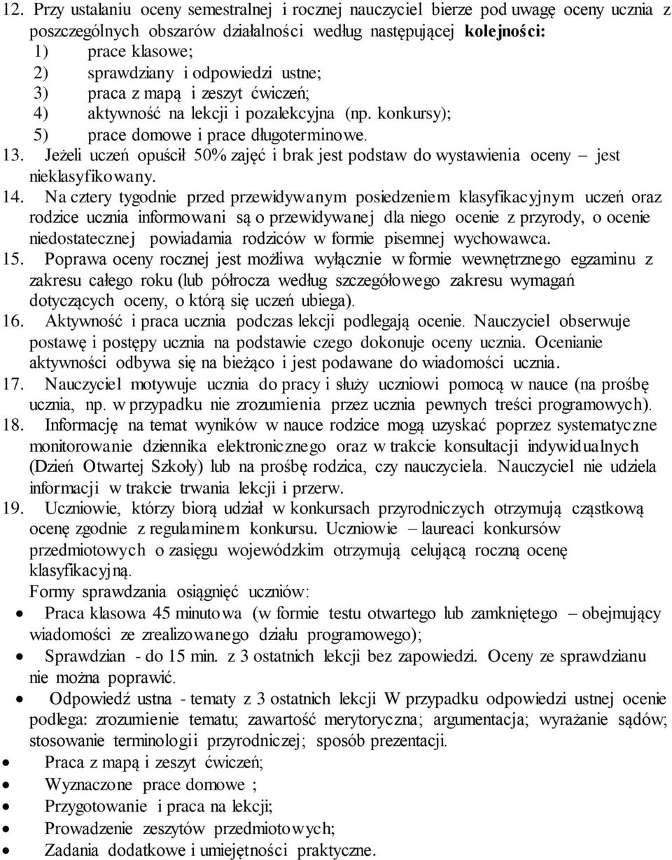 Jeżeli uczeń opuścił 50% zajęć i brak jest podstaw do wystawienia oceny jest nieklasyfikowany. 14.