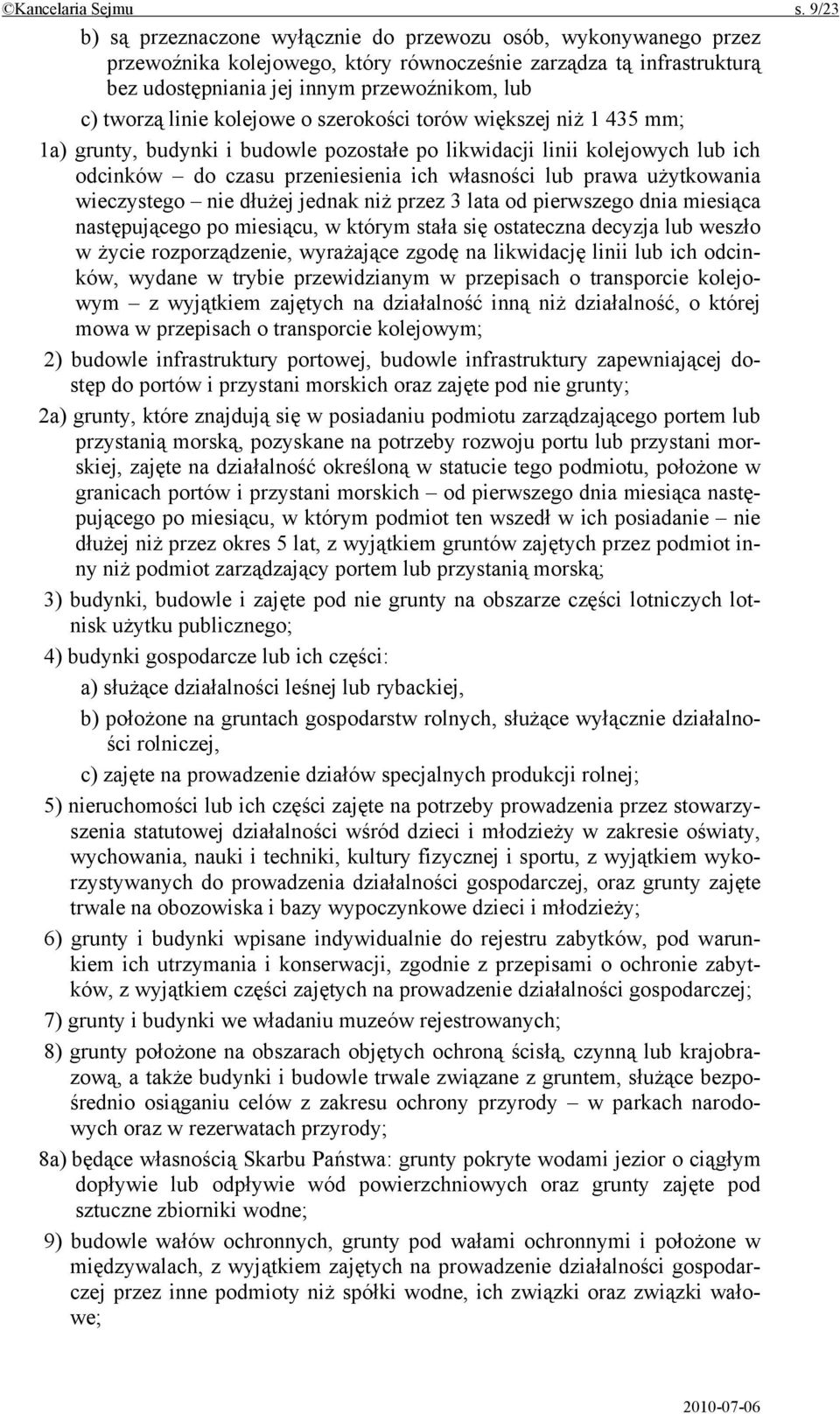 linie kolejowe o szerokości torów większej niż 1 435 mm; 1a) grunty, budynki i budowle pozostałe po likwidacji linii kolejowych lub ich odcinków do czasu przeniesienia ich własności lub prawa