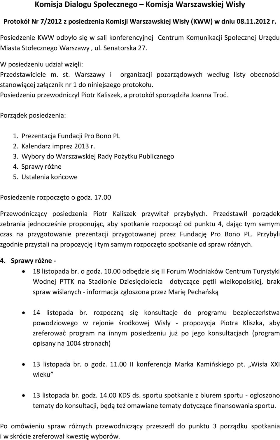 Warszawy i organizacji pozarządowych według listy obecności stanowiącej załącznik nr 1 do niniejszego protokołu. Posiedzeniu przewodniczył Piotr Kaliszek, a protokół sporządziła Joanna Troć.