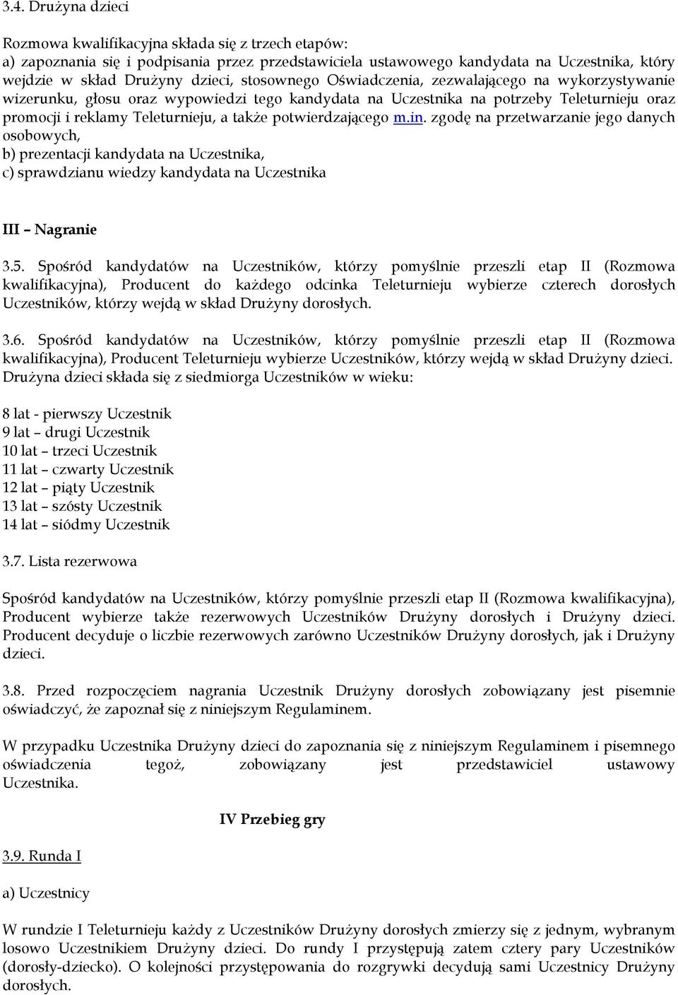 potwierdzającego m.in. zgodę na przetwarzanie jego danych osobowych, b) prezentacji kandydata na Uczestnika, c) sprawdzianu wiedzy kandydata na Uczestnika III Nagranie 3.5.