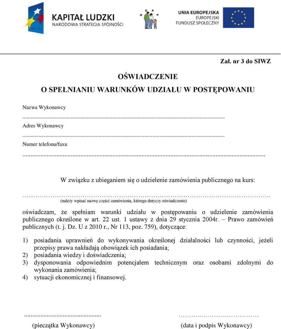 . (należy wpisać nazwę części zamówienia, którego dotyczy oświadczenie) oświadczam, że spełniam warunki udziału w postępowaniu o udzielenie zamówienia publicznego określone w art. 22 ust.