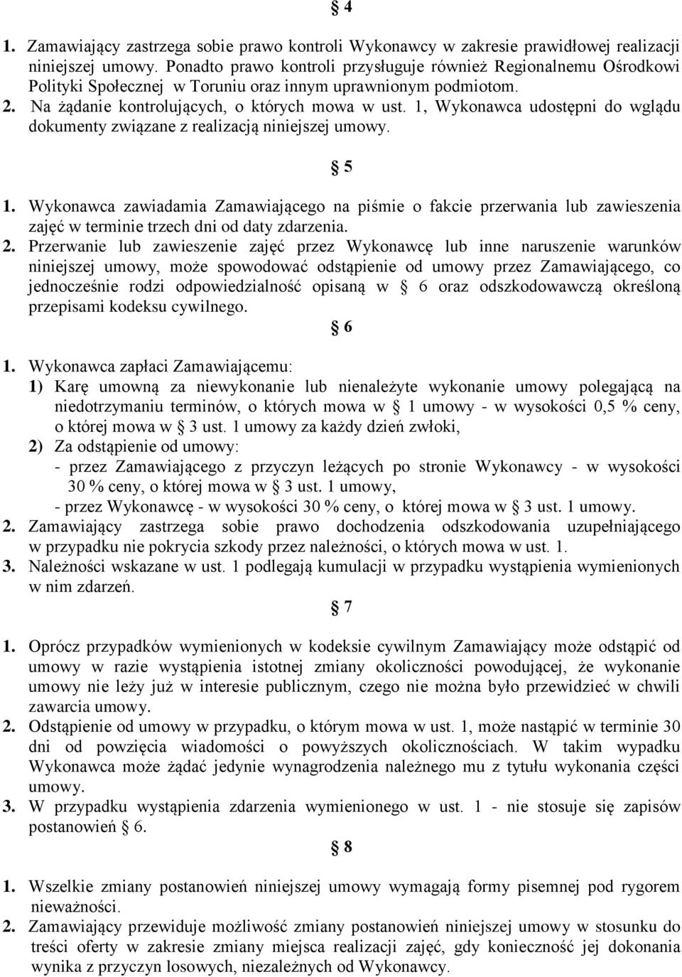 1, Wykonawca udostępni do wglądu dokumenty związane z realizacją niniejszej umowy. 5 1.