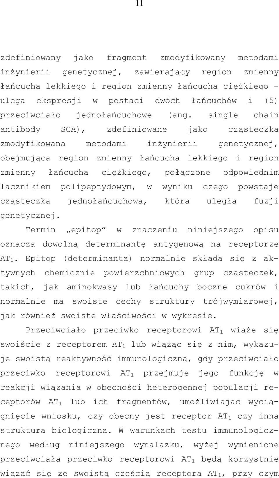 single chain antibody SCA), zdefiniowane jako cząsteczka zmodyfikowana metodami inżynierii genetycznej, obejmująca region zmienny łańcucha lekkiego i region zmienny łańcucha ciężkiego, połączone