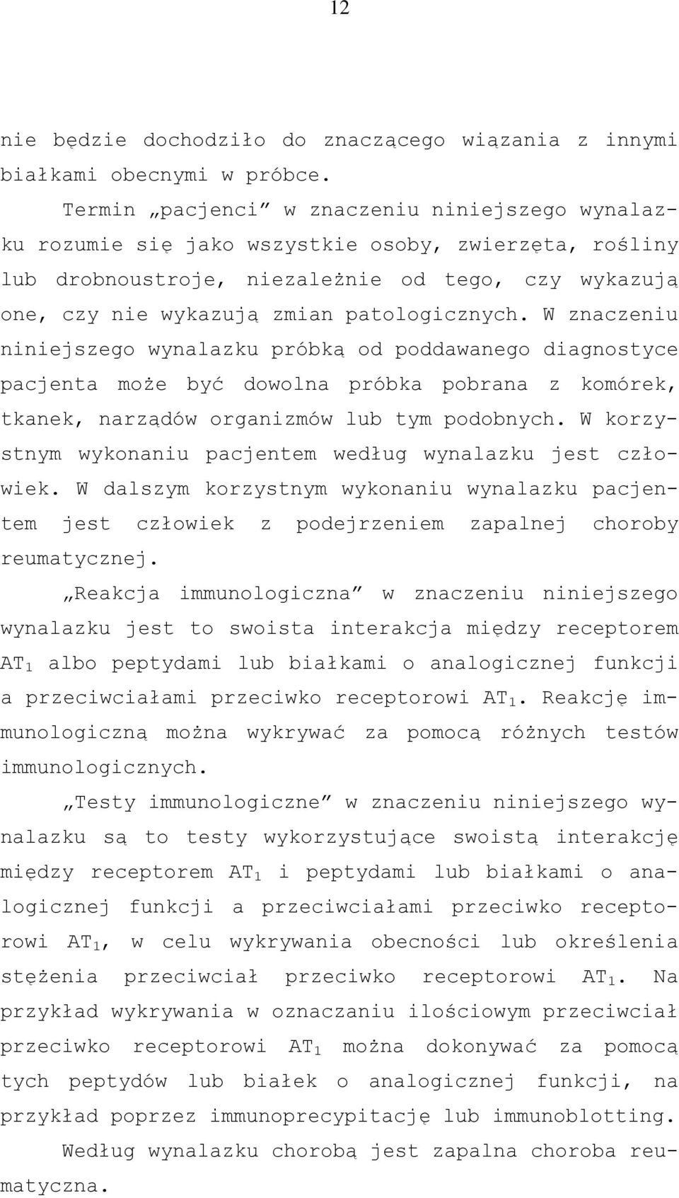 W znaczeniu niniejszego wynalazku próbką od poddawanego diagnostyce pacjenta może być dowolna próbka pobrana z komórek, tkanek, narządów organizmów lub tym podobnych.