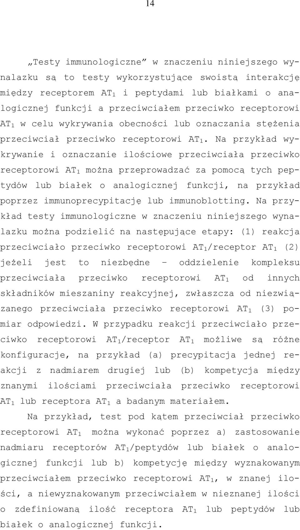 Na przykład wykrywanie i oznaczanie ilościowe przeciwciała przeciwko receptorowi AT 1 można przeprowadzać za pomocą tych peptydów lub białek o analogicznej funkcji, na przykład poprzez