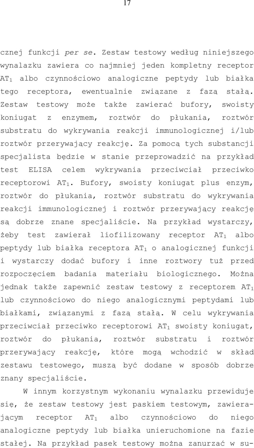 Zestaw testowy może także zawierać bufory, swoisty koniugat z enzymem, roztwór do płukania, roztwór substratu do wykrywania reakcji immunologicznej i/lub roztwór przerywający reakcję.