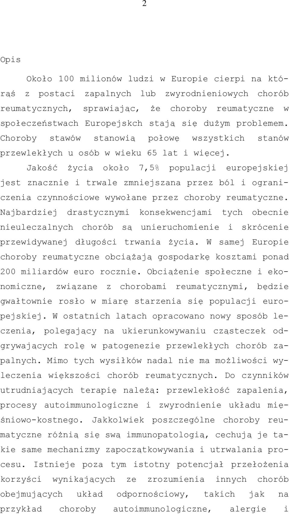 Jakość życia około 7,5% populacji europejskiej jest znacznie i trwale zmniejszana przez ból i ograniczenia czynnościowe wywołane przez choroby reumatyczne.