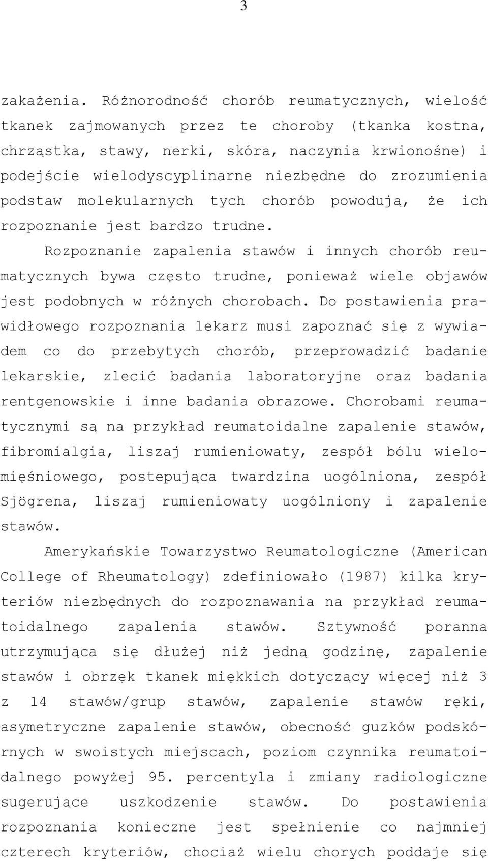 zrozumienia podstaw molekularnych tych chorób powodują, że ich rozpoznanie jest bardzo trudne.