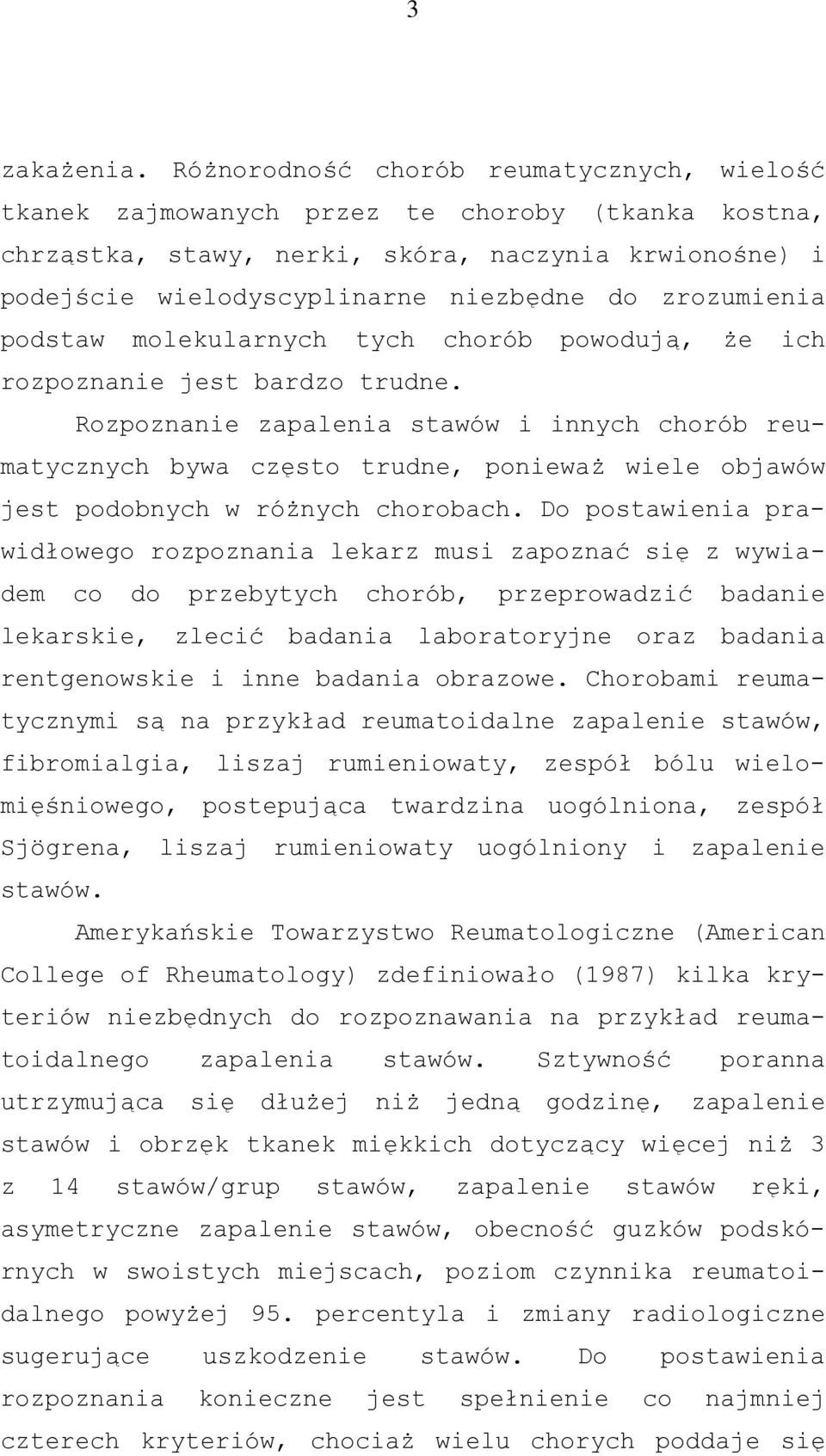 zrozumienia podstaw molekularnych tych chorób powodują, że ich rozpoznanie jest bardzo trudne.