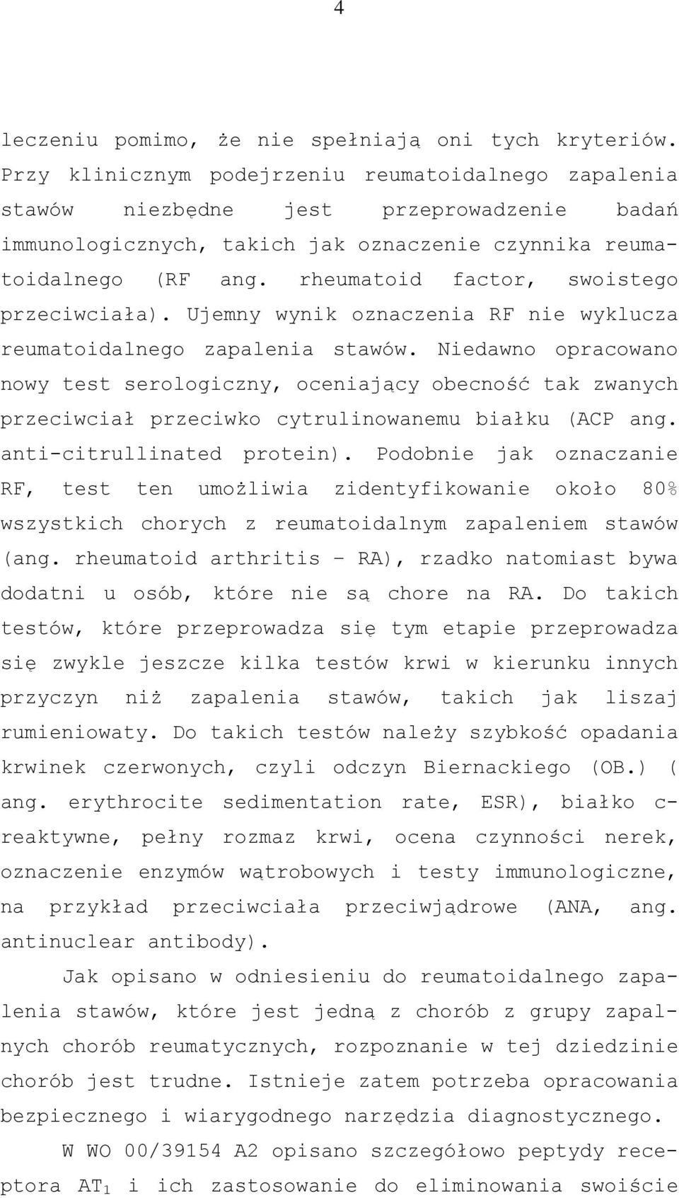 rheumatoid factor, swoistego przeciwciała). Ujemny wynik oznaczenia RF nie wyklucza reumatoidalnego zapalenia stawów.