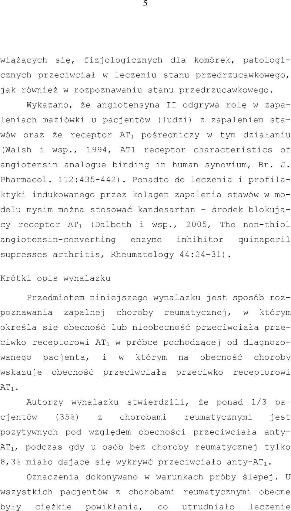 , 1994, AT1 receptor characteristics of angiotensin analogue binding in human synovium, Br. J. Pharmacol. 112:435-442).