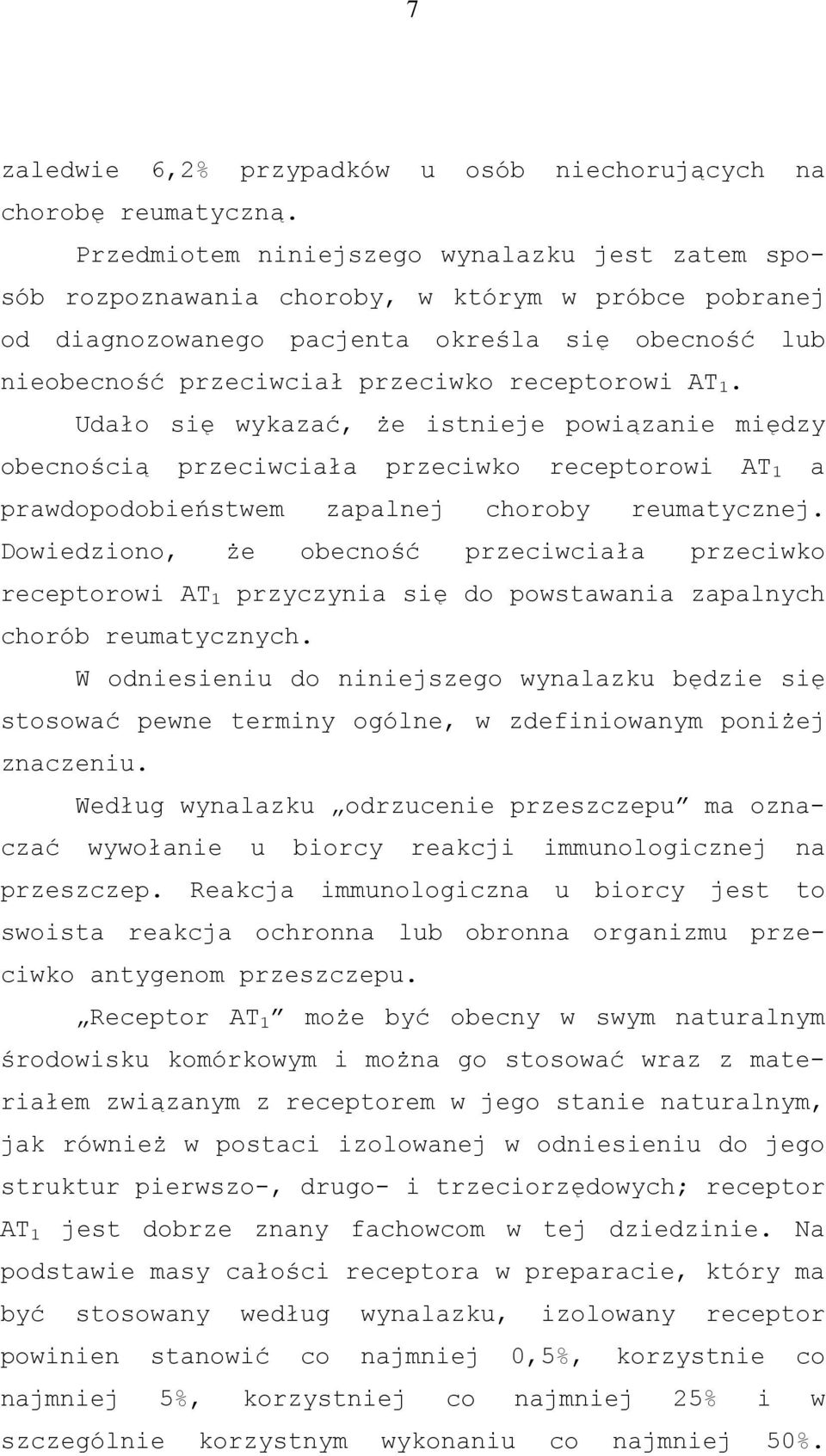 AT 1. Udało się wykazać, że istnieje powiązanie między obecnością przeciwciała przeciwko receptorowi AT 1 a prawdopodobieństwem zapalnej choroby reumatycznej.