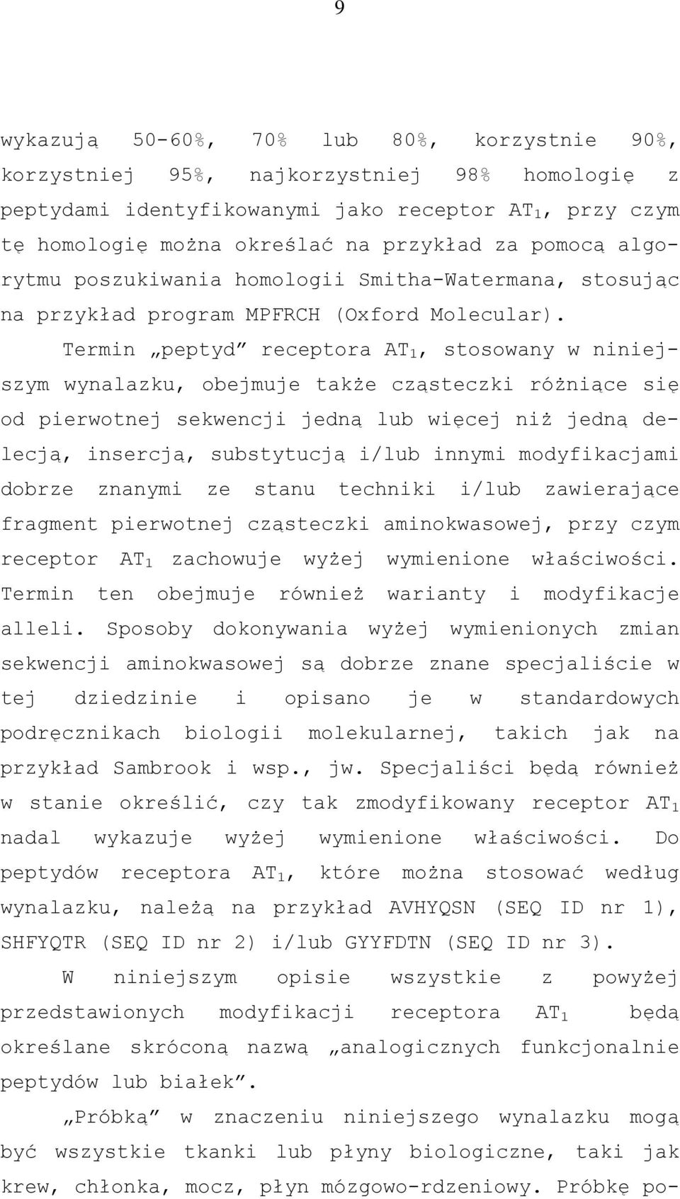 Termin peptyd receptora AT 1, stosowany w niniejszym wynalazku, obejmuje także cząsteczki różniące się od pierwotnej sekwencji jedną lub więcej niż jedną delecją, insercją, substytucją i/lub innymi