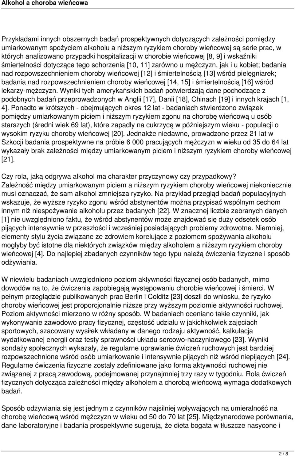 śmiertelnością [13] wśród pielęgniarek; badania nad rozpowszechnieniem choroby wieńcowej [14, 15] i śmiertelnością [16] wśród lekarzy-mężczyzn.