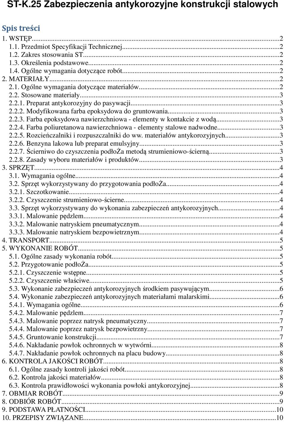 ..3 2.2.3. Farba epoksydowa nawierzchniowa - elementy w kontakcie z wodą...3 2.2.4. Farba poliuretanowa nawierzchniowa - elementy stalowe nadwodne...3 2.2.5. Rozcieńczalniki i rozpuszczalniki do ww.