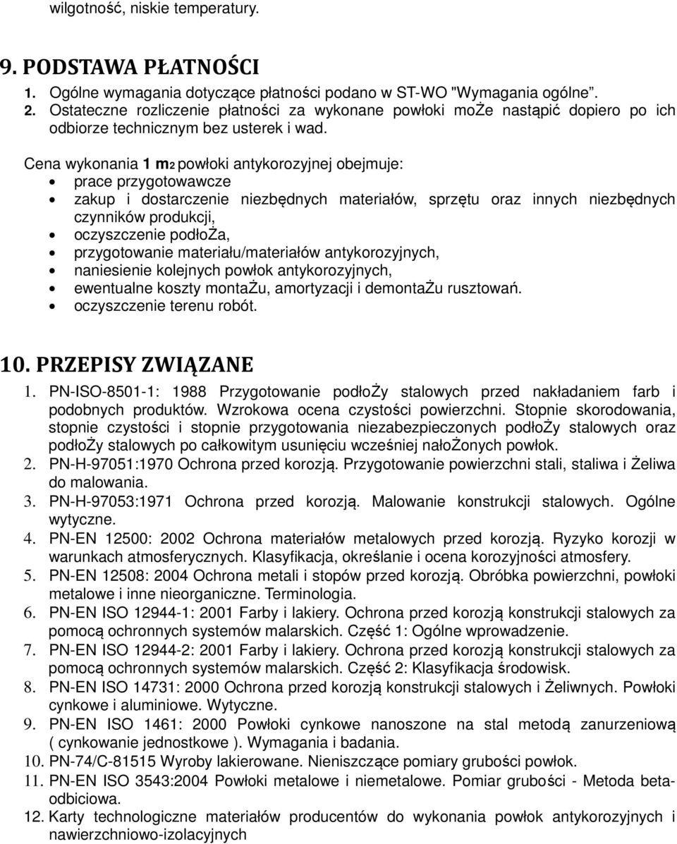 Cena wykonania 1 m2 powłoki antykorozyjnej obejmuje: prace przygotowawcze zakup i dostarczenie niezbędnych materiałów, sprzętu oraz innych niezbędnych czynników produkcji, oczyszczenie podłoża,