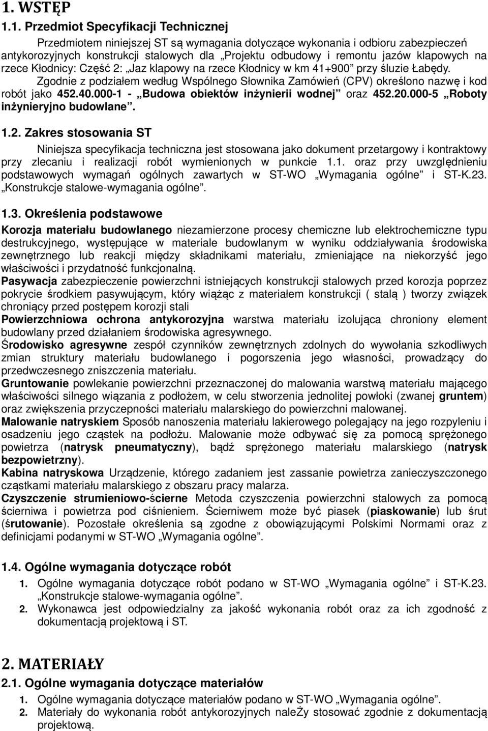 Zgodnie z podziałem według Wspólnego Słownika Zamówień (CPV) określono nazwę i kod robót jako 452.