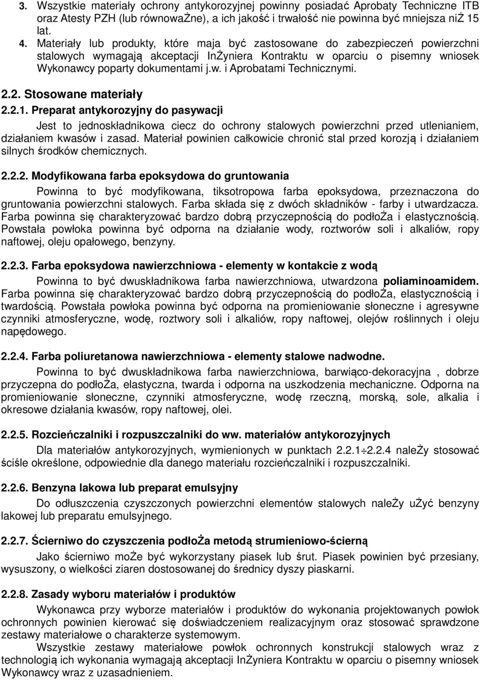 2.2. Stosowane materiały 2.2.1. Preparat antykorozyjny do pasywacji Jest to jednoskładnikowa ciecz do ochrony stalowych powierzchni przed utlenianiem, działaniem kwasów i zasad.