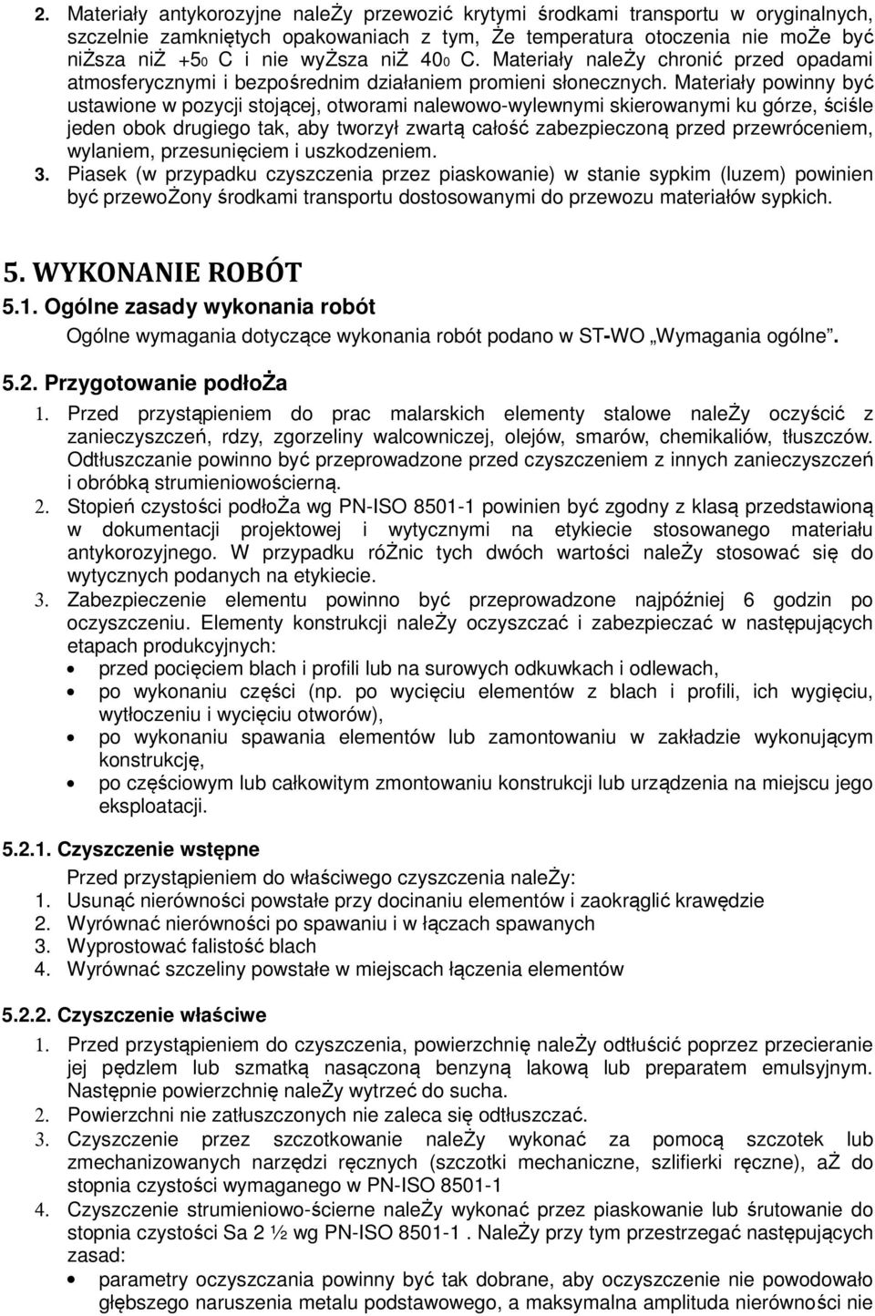 Materiały powinny być ustawione w pozycji stojącej, otworami nalewowo-wylewnymi skierowanymi ku górze, ściśle jeden obok drugiego tak, aby tworzył zwartą całość zabezpieczoną przed przewróceniem,